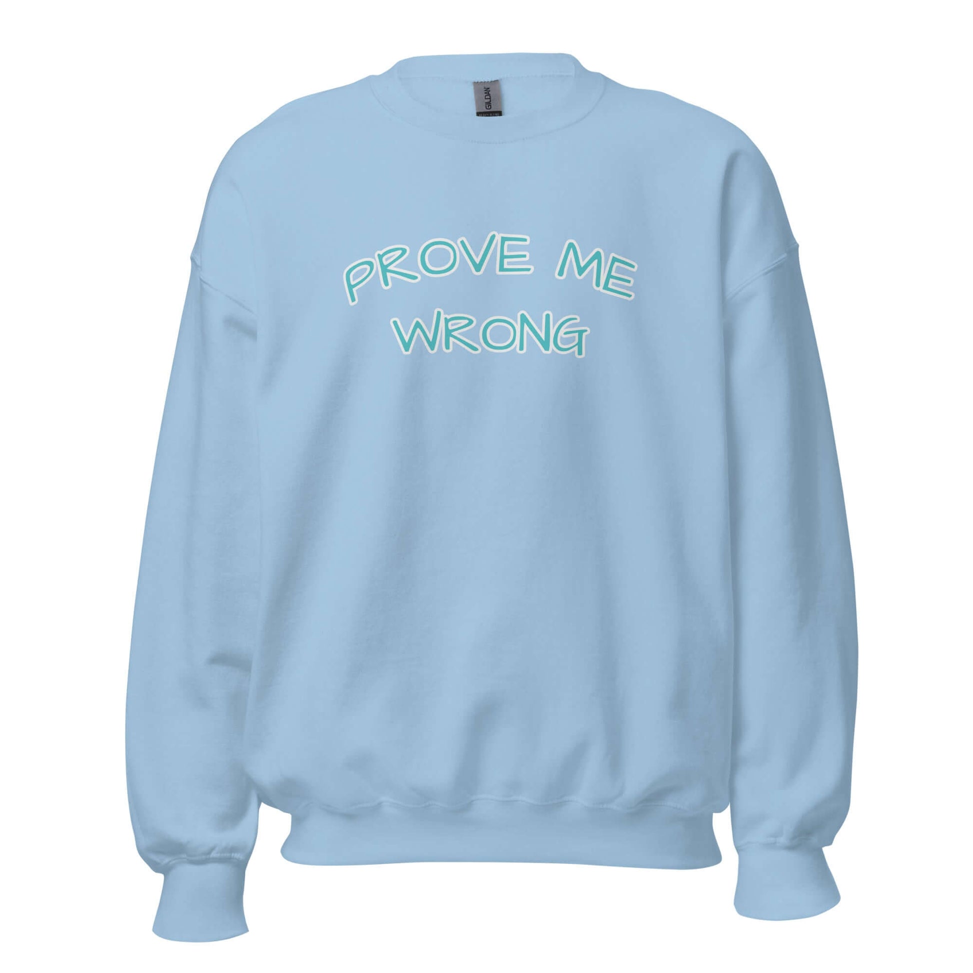 pale blue sweatshirt prove me wrong print