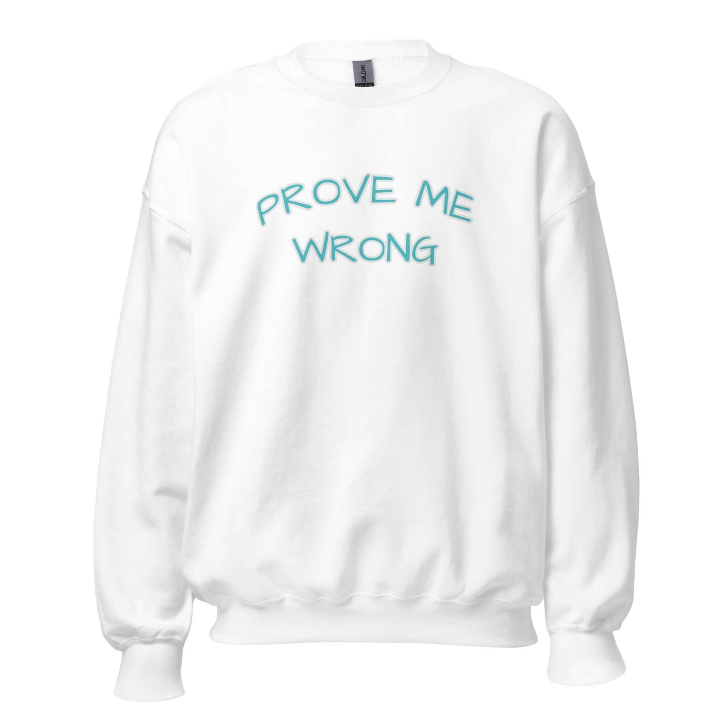 white sweatshirt prove me wrong print